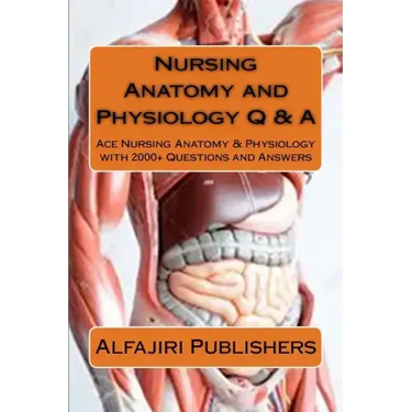 Nursing Anatomy and Physiology Q & A: Ace Nursing Anatomy with Test Questions and Answers