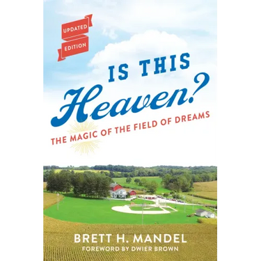 Is This Heaven?: The Magic of the Field of Dreams