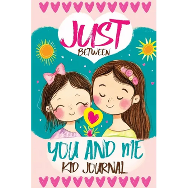 Just Between You and Me Kid Journal: Mother and Daughter Pass Back and Forth a Diary with Prompts, Guided by Love, Meaningful Conversations, Strong Re