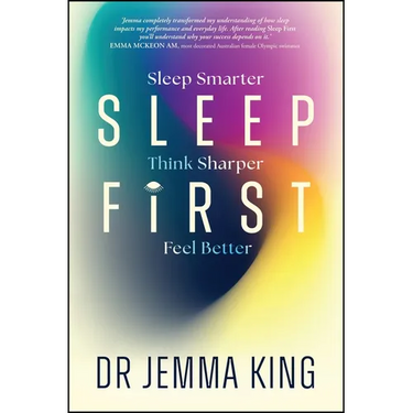 Sleep First: Sleep Smarter, Think Sharper, Feel Better