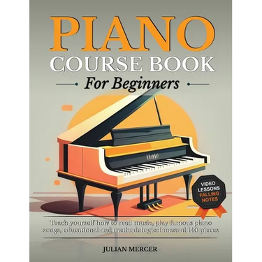 Piano Course Book for Beginners: Teach Yourself How to Read Music, Play Famous Piano Songs, Educational and Methodological Manual 140 Pieces