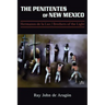 The Penitentes of New Mexico: Hermanos de la luz Brothers of the Light