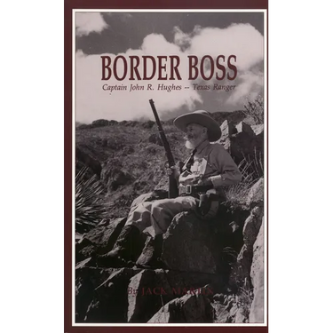 Border Boss: Captain John R. Hughes - Texas Ranger