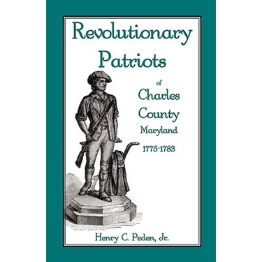 Revolutionary Patriots of Charles County, Maryland, 1775-1783