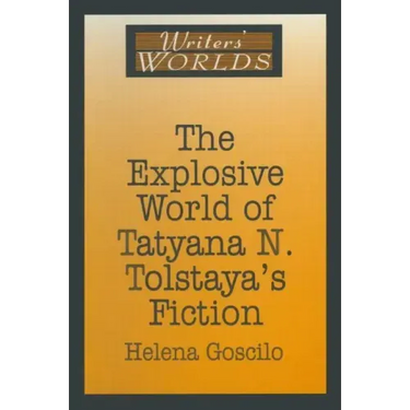 The Explosive World of Tatyana N. Tolstaya's Fiction