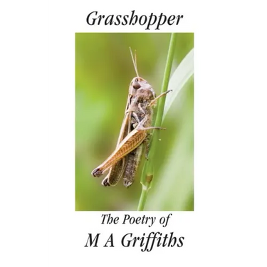 Grasshopper: The Poetry of M a Griffiths