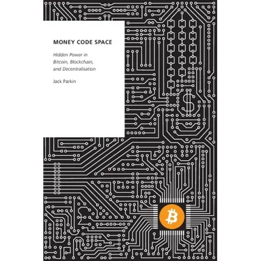 Money Code Space: Hidden Power in Bitcoin, Blockchain, and Decentralisation