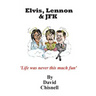 Elvis, Lennon & JFK