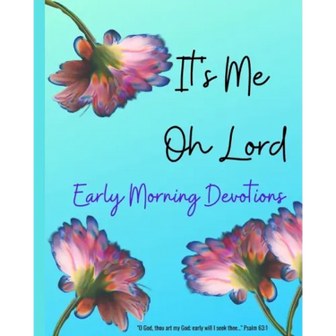 It's ME Oh Lord: Early Morning Devotions