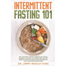 Intermittent Fasting 101: Heal Your Body Through Alternate-Day Fasting, Autophagy & Ketogenic Diet. Get the benefits of Healthy Weight Loss & Bu