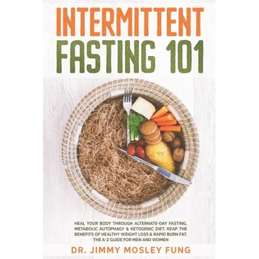 Intermittent Fasting 101: Heal Your Body Through Alternate-Day Fasting, Autophagy & Ketogenic Diet. Get the benefits of Healthy Weight Loss & Bu