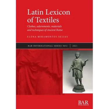 Latin Lexicon of Textiles: Clothes, adornments, materials and techniques of Ancient Rome