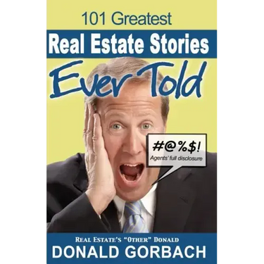101 Greatest Real Estate Stories Ever Told: Agents' Full Disclosure