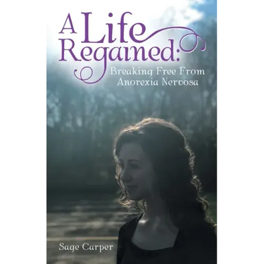 A Life Regained: Breaking Free from Anorexia Nervosa