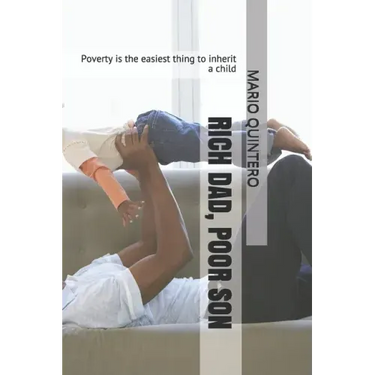 Rich Dad, Poor Son: Poverty is the easiest thing to inherit a child