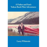 A Father and Son's Yukon Bush Pilot Adventures