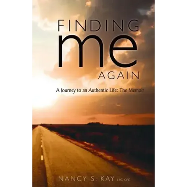 Finding Me Again: : A Journey to an Authentic Life: The Memoir