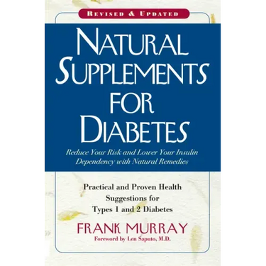 Natural Supplements for Diabetes: Practical and Proven Health Suggestions for Types 1 and 2 Diabetes