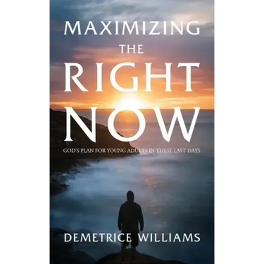 Maximizing the Right Now: God's Plan for Young Adults in These Last Days
