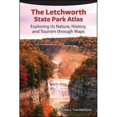The Letchworth State Park Atlas: Exploring Its Nature, History, and Tourism through Maps
