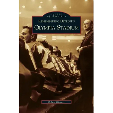 Remembering Detroit's Olympia Stadium
