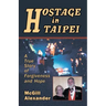 Hostage in Taipei: A True Story of Forgiveness and Hope