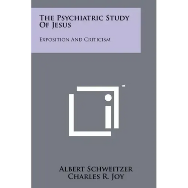 The Psychiatric Study Of Jesus: Exposition And Criticism