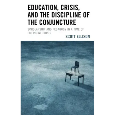 Education, Crisis, and the Discipline of the Conjuncture: Scholarship and Pedagogy in a Time of Emergent Crisis