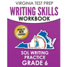 VIRGINIA TEST PREP Writing Skills Workbook SOL Writing Practice Grade 6: Develops SOL Writing, Research, and Reading Skills