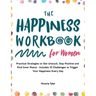 The Happiness Workbook for Women: Practical Strategies to Get Unstuck, Stay Positive and Find Inner Peace - Includes 15 Challenges to Trigger Your Hap