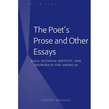 The Poet's Prose and Other Essays: Race, National Identity, and Diaspora in the Americas