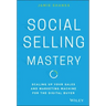 Social Selling Mastery: Scaling Up Your Sales and Marketing Machine for the Digital Buyer