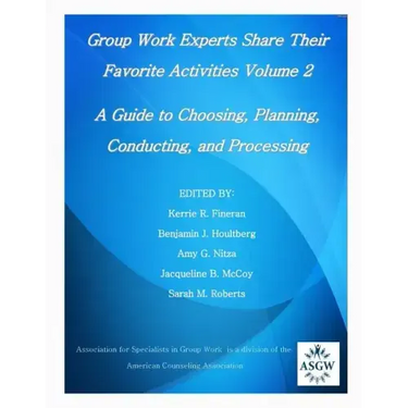 Group Work Experts Share Their Favorite Activities Volume 2: A Guide to Choosing, Planning, Conducting, and Processing