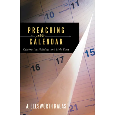 Preaching the Calendar: Celebrating Holidays and Holy Days
