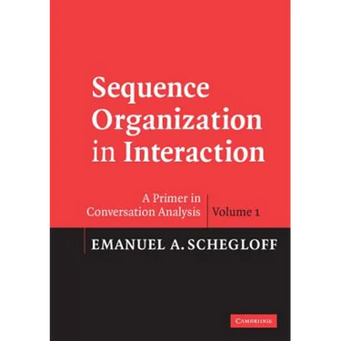 Sequence Organization in Interaction: A Primer in Conversation Analysis I
