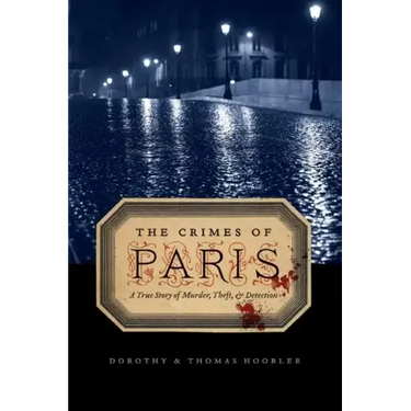 The Crimes of Paris: A True Story of Murder, Theft, and Detection