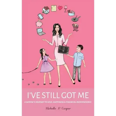 I've Still Got Me: A Widow's Journey to Love, Happiness & Financial Independence