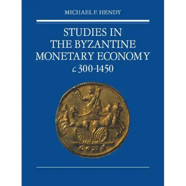 Studies in the Byzantine Monetary Economy C.300 1450