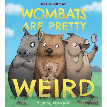 Wombats Are Pretty Weird: A (Not So) Serious Guide