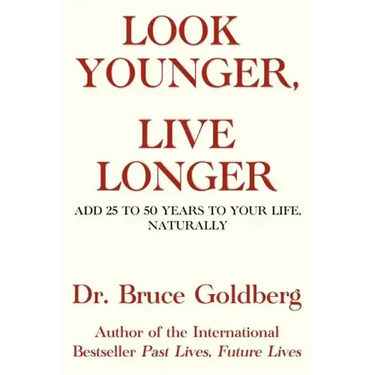 Look Younger, Live Longer: Add 25 to 50 Years to Your Life, Naturally