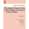Pre-Historic Races of the United States of America ... Fourth Edition.