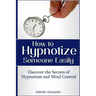 How to Hypnotize Someone Easily: Discover the Secrets of Hypnotism and Mind Control