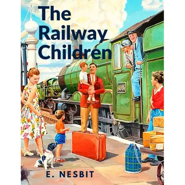 The Railway Children: A Story That has Captivated Generations of Readers