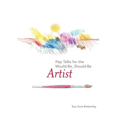Pep Talks for the Would-Be, Should-Be Artist