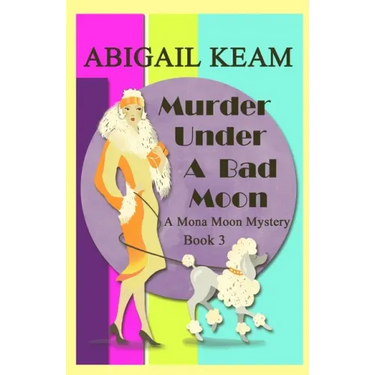 Murder Under A Bad Moon: A 1930s Mona Moon Historical Cozy Mystery