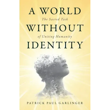 A World Without Identity: The Sacred Task of Uniting Humanity