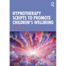 Hypnotherapy Scripts to Promote Children's Wellbeing