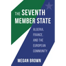 Seventh Member State: Algeria, France, and the European Community