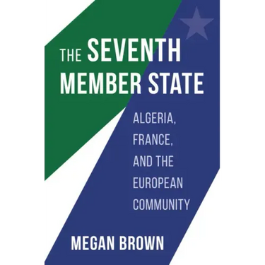 Seventh Member State: Algeria, France, and the European Community