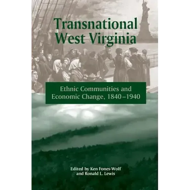 Transnational West Virginia: "ethnic Communities and Economic Change, 1840-1940"